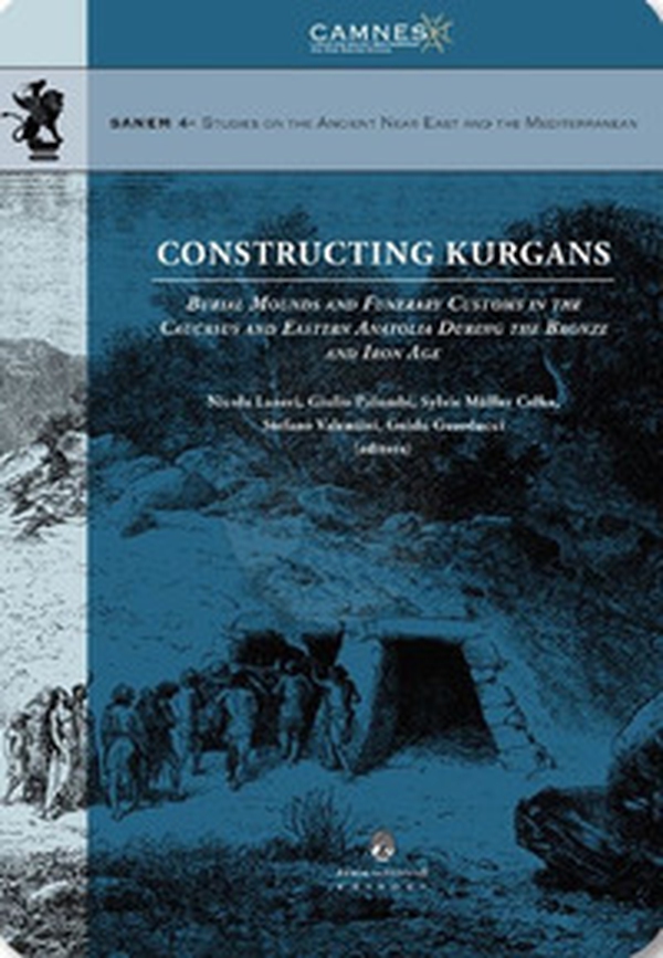 Constructing Kurgans. Burial Mounds and Funerary Customs in the Caucasus and Eastern Anatolia During the Bronze and Iron Age - Librerie.coop Constructing Kurgans. Burial Mounds and Funerary Customs in the Caucasus and Eastern Anatolia During the Bronze and Iron Age - Librerie.coop