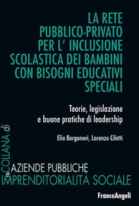 La rete pubblico-privato per l'inclusione scolastica dei bambini con bisogni educativi speciali. Teorie, legislazione e buone pratiche di leadership - Librerie.coop