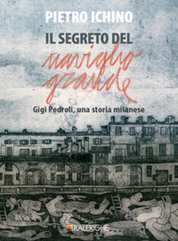 Il segreto del Naviglio Grande. Gigi Pedroli: una storia milanese - Librerie.coop Il segreto del Naviglio Grande. Gigi Pedroli: una storia milanese - Librerie.coop