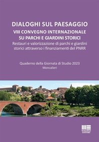 Dialoghi sul paesaggio. VIII Convegno internazionale su parchi e giardini storici. Restauri e valorizzazione di parchi e giardini storici attraverso i finanziamenti del PNRR - Librerie.coop