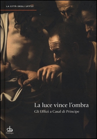 La luce vince l'ombra. Gli Uffizi a Casal di Principe - Librerie.coop