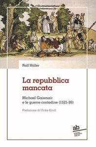 La repubblica mancata. Michael Gaismair e le guerre contadine (1525-26) - Librerie.coop