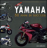 Yamaha. 50 anni di successi - Librerie.coop