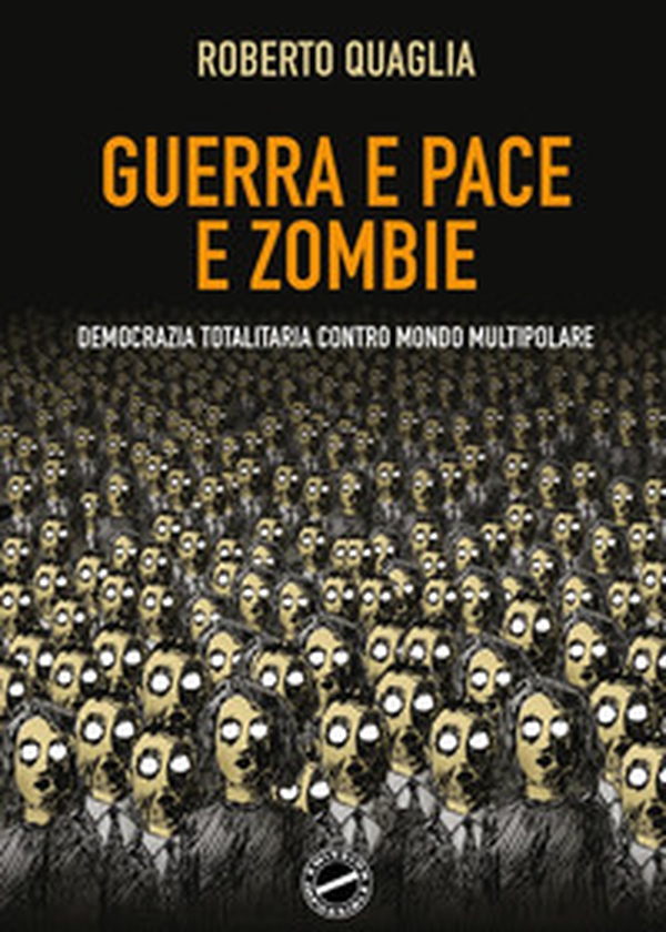 Guerra e pace e zombi. Democrazia totalitaria contro mondo multipolare - Librerie.coop Guerra e pace e zombi. Democrazia totalitaria contro mondo multipolare - Librerie.coop