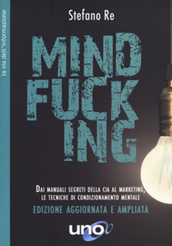 Mindfucking. Dai manuali segreti della CIA al marketing, le tecniche di condizionamento mentale - Librerie.coop Mindfucking. Dai manuali segreti della CIA al marketing, le tecniche di condizionamento mentale - Librerie.coop
