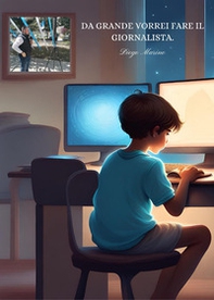 Da grande vorrei fare il giornalista - Librerie.coop