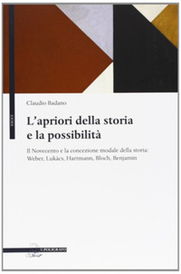 L'apriori della storia e la possibilità. Il Novecento e la concezione modale della storia: Weber, Lukács, Hartmann, Bloch, Benjamin - Librerie.coop L'apriori della storia e la possibilità. Il Novecento e la concezione modale della storia: Weber, Lukács, Hartmann, Bloch, Benjamin - Librerie.coop