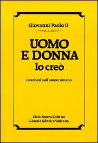 Uomo e donna lo creò. Catechesi sull'amore umano - Librerie.coop