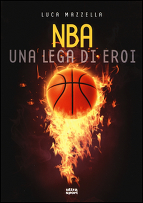 NBA. Una lega di eroi - Librerie.coop NBA. Una lega di eroi - Librerie.coop
