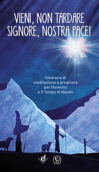 Vieni, non tardare Signore, nostra pace! Itinerario di meditazione e preghiera per l'Avvento e il tempo di Natale - Librerie.coop