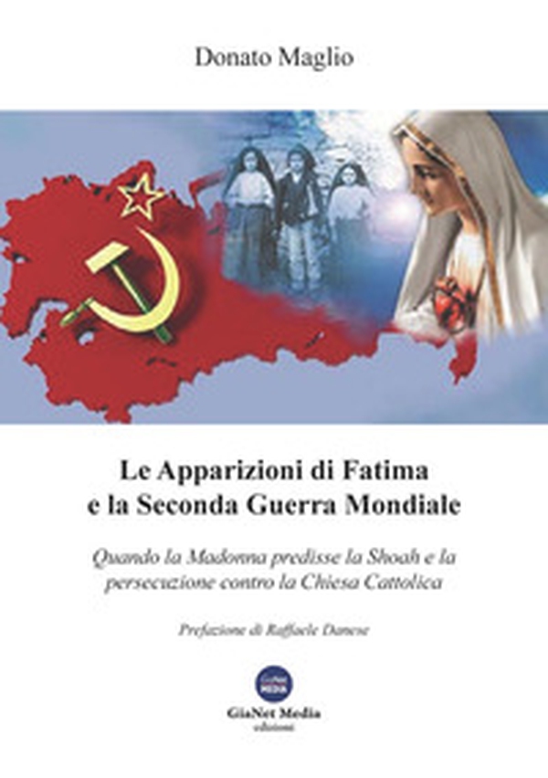 Le apparizioni di Fatima e la seconda guerra mondiale. Quando la madonna predisse la shoah e la persecuzione contro la chiesa cattolica - Librerie.coop Le apparizioni di Fatima e la seconda guerra mondiale. Quando la madonna predisse la shoah e la persecuzione contro la chiesa cattolica - Librerie.coop