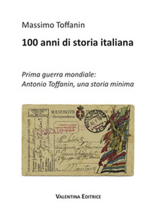 100 anni di storia italiana. Prima guerra mondiale: Antonio Toffanin, una storia minima - Librerie.coop 100 anni di storia italiana. Prima guerra mondiale: Antonio Toffanin, una storia minima - Librerie.coop