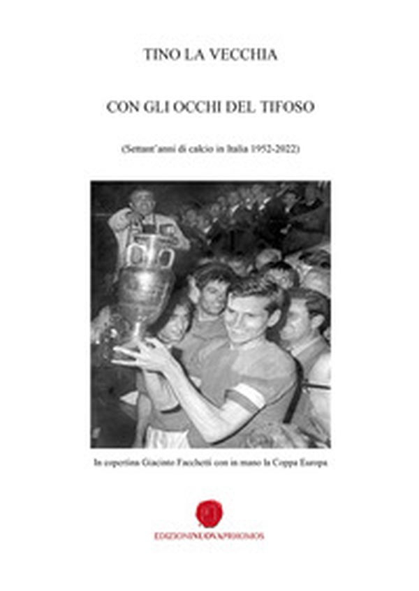 Con gli occhi del tifoso. Settant'anni di calcio in Italia 1952-2022 - Librerie.coop Con gli occhi del tifoso. Settant'anni di calcio in Italia 1952-2022 - Librerie.coop