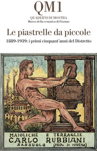 Le piastrelle da piccole. 1889-1939: i primi cinquant'anni del Distretto. Catalogo della mostra (Fiorano Modenese, 20 aprile-25 maggio 2025) - Librerie.coop