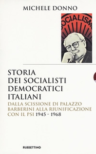 Storia dei socialisti democratici italiani. Dalla scissione di Palazzo Barberini alla riunificazione con il PSI (1945-1968) - Librerie.coop