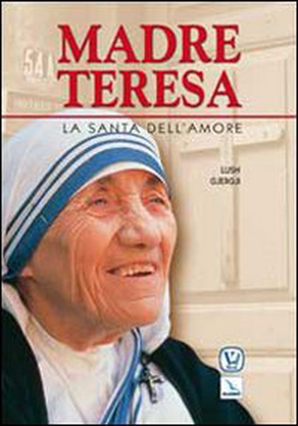 Madre Teresa. La santa dell'amore - Librerie.coop Madre Teresa. La santa dell'amore - Librerie.coop