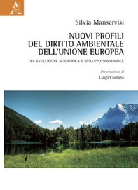 Nuovi profili del diritto ambientale dell'Unione Europea. Tra evoluzione scientifica e sviluppo sostenibile - Librerie.coop