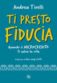 Ti presto fiducia. Quando il microcredito ti salva la vita - Librerie.coop