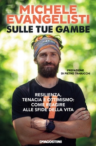 Sulle tue gambe. Resilienza, tenacia e ottimismo: come reagire alle sfide della vita - Librerie.coop