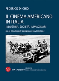 Il cinema americano in Italia. Industria, società, immaginari. Dalle origini alla Seconda Guerra Mondiale - Librerie.coop