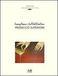 Conegliano e Valdobbiadene prosecco superiore - Librerie.coop