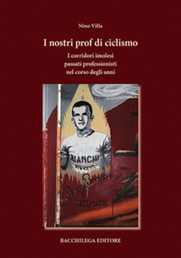 I nostri prof di ciclismo. I corridori imolesi passati professionisti nel corso degli anni - Librerie.coop I nostri prof di ciclismo. I corridori imolesi passati professionisti nel corso degli anni - Librerie.coop