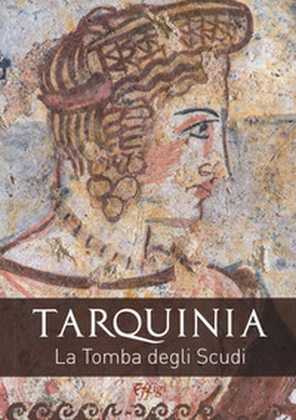 Tarquinia. La tomba degli scudi - Librerie.coop Tarquinia. La tomba degli scudi - Librerie.coop