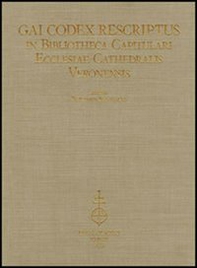 Gai codex rescriptus in bibliotheca capitulari ecclesiae cathedralis Veronensis. Ediz. in fascimile - Librerie.coop