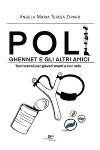 Poli, Ghennet e gli altri amici. Testi teatrali per giovani menti e non solo - Librerie.coop