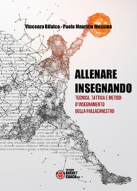 Allenare insegnando. Tecnica, tattica e metodi d'insegnamento della pallacanestro - Librerie.coop