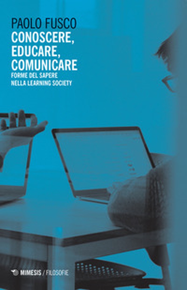 Conoscere, educare, comunicare. Forme del sapere nella learning society - Librerie.coop Conoscere, educare, comunicare. Forme del sapere nella learning society - Librerie.coop