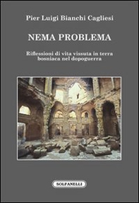 Nema problema. Riflessioni di vita vissuta in terra bosniaca nel dopoguerra - Librerie.coop
