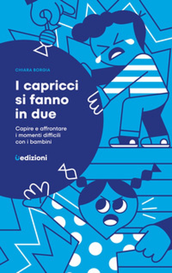 I capricci si fanno in due. Capire e affrontare i momenti difficili con i bambini - Librerie.coop I capricci si fanno in due. Capire e affrontare i momenti difficili con i bambini - Librerie.coop