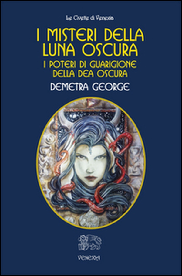 I misteri della Luna Oscura. I poteri di guarigione della Dea Oscura - Librerie.coop I misteri della Luna Oscura. I poteri di guarigione della Dea Oscura - Librerie.coop
