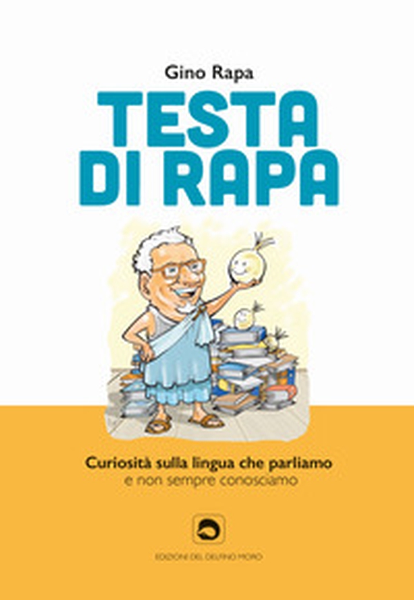 Testa di rapa. Curiosità sulla lingua che parliamo e non sempre conosciamo - Librerie.coop Testa di rapa. Curiosità sulla lingua che parliamo e non sempre conosciamo - Librerie.coop