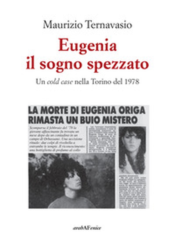Eugenia, il sogno spezzato. Un cold case nella Torino del 1978 - Librerie.coop Eugenia, il sogno spezzato. Un cold case nella Torino del 1978 - Librerie.coop