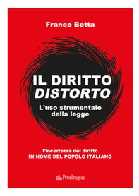Il diritto distorto. L'uso strumentale della legge - Librerie.coop