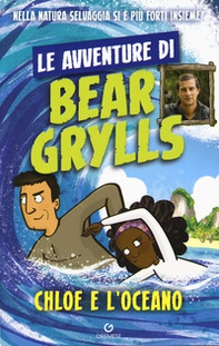 Chloe e l'oceano. Le avventure di Bear Grylls - Librerie.coop