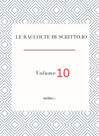 Le raccolte di Scritto.io - Vol. 10 - Librerie.coop