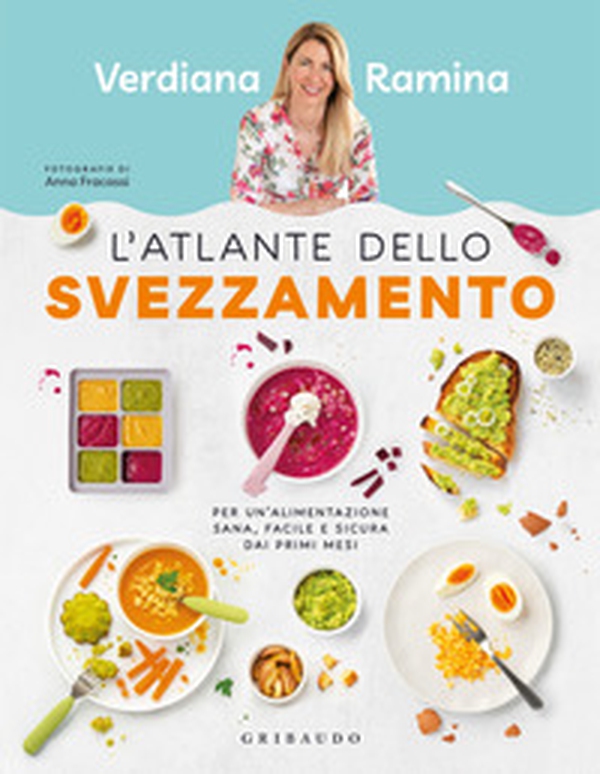 L'atlante dello svezzamento. Per un'alimentazione sana, facile e sicura dai primi mesi - Librerie.coop L'atlante dello svezzamento. Per un'alimentazione sana, facile e sicura dai primi mesi - Librerie.coop