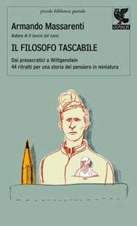 Il filosofo tascabile. Dai presocratici Wittgenstein: 44 ritratti per una storia del pensiero in miniatura - Librerie.coop