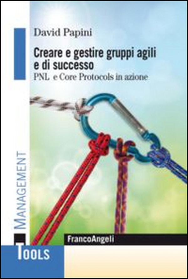 Creare e gestire gruppi agili e di successo. PNL e Core Protocols in azione - Librerie.coop Creare e gestire gruppi agili e di successo. PNL e Core Protocols in azione - Librerie.coop