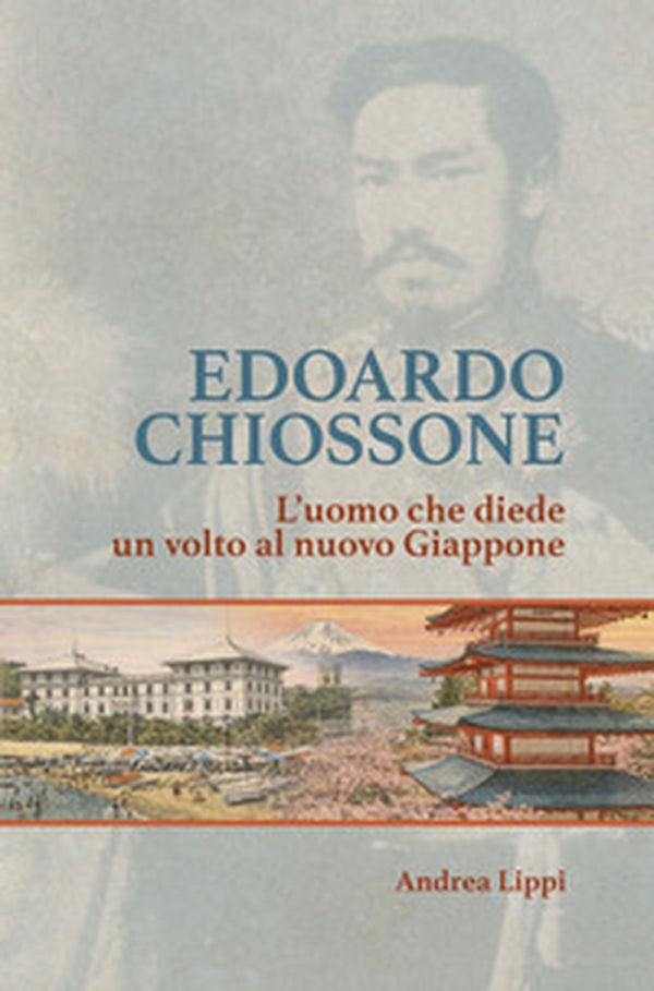 Edoardo Chiossone. L'uomo che diede un volto al nuovo Giappone - Librerie.coop