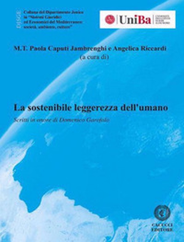 La sostenibile leggerezza dell'umano. Scritti in onore di Domenico Garofalo - Librerie.coop La sostenibile leggerezza dell'umano. Scritti in onore di Domenico Garofalo - Librerie.coop