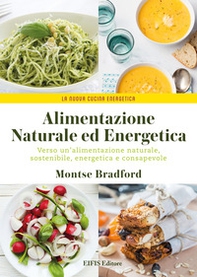 Alimentazione naturale e energetica. Verso un'alimentazione naturale, sostenibile, energetica e consapevole - Librerie.coop Alimentazione naturale e energetica. Verso un'alimentazione naturale, sostenibile, energetica e consapevole - Librerie.coop