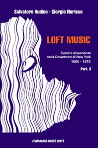 Loft music. Suoni e dissonanze nella Downtown di New York - Librerie.coop Loft music. Suoni e dissonanze nella Downtown di New York - Librerie.coop