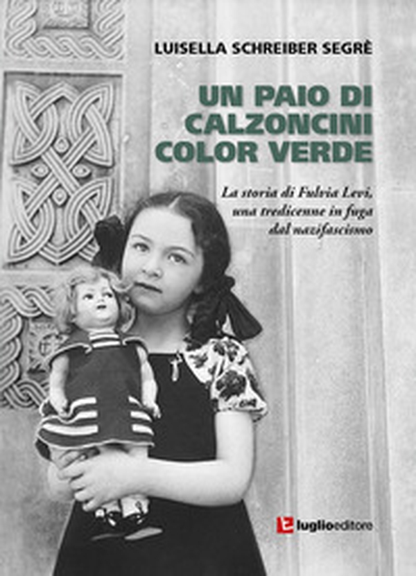 Un paio di calzoncini color verde. La storia di Fulvia Levi, una tredicenne in fuga dal nazifascismo - Librerie.coop Un paio di calzoncini color verde. La storia di Fulvia Levi, una tredicenne in fuga dal nazifascismo - Librerie.coop