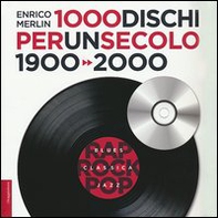 1000 dischi per un secolo. 1900-2000 - Librerie.coop 1000 dischi per un secolo. 1900-2000 - Librerie.coop