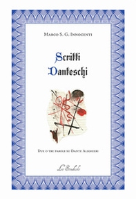Scritti danteschi. Due o tre parole su Dante Alighieri - Librerie.coop