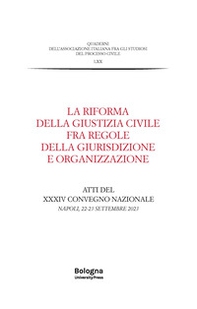 La riforma della giustizia civile fra regole della giurisdizione e organizzazione. Atti del XXXIV Convegno nazionale (Napoli, 22-23 settembre 2023) - Librerie.coop